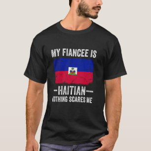 Meine Verlobte ist Haitianerin Nichts schreckt mic T-Shirt