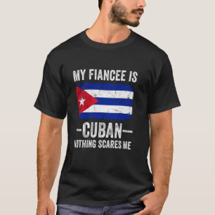 Meine Verlobte ist Kubanerin Nichts schreckt mich T-Shirt