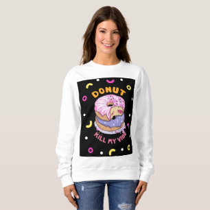 Meine Vibe darf nicht getötet werden Sweatshirt