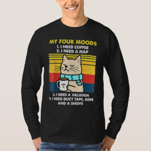 Meine vier Stimmungen, die ich brauche Kaffee, ich T-Shirt