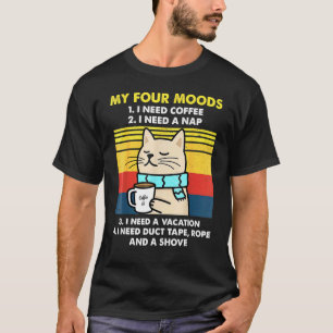 Meine vier Stimmungen, die ich brauche Kaffee, ich T-Shirt