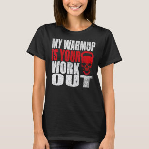 Meine Warmup ist Ihr Workout Fitness Bodybuilding  T-Shirt