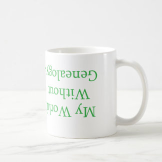 Meine Welt ohne Genealogie-Tasse Kaffeetasse