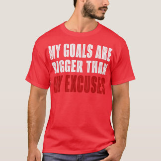 Meine Ziele sind größer als meine Ausreden, Motiva T-Shirt
