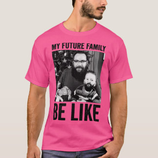 Meine zukünftige Familie ist wie T-Shirt
