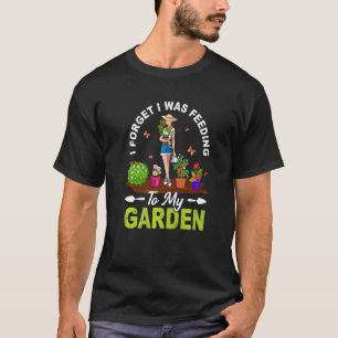 Meinem Garten Nahrung geben Gärtnern Gärtner Pfla T-Shirt