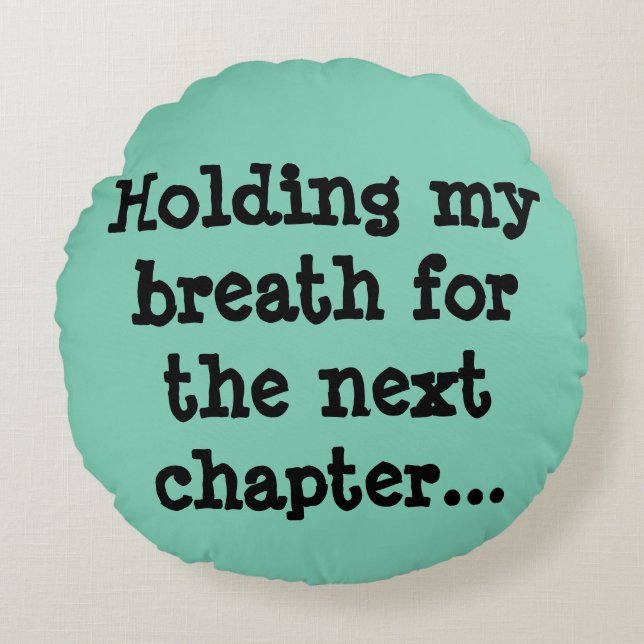 Meinen Atem für das folgende Kapitel halten… Rundes Kissen (Vorderseite)