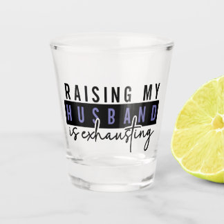 Meinen Mann großziehen ist anstrengend, Sarcastic Schnapsglas