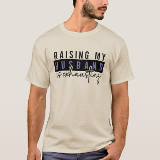 Meinen Mann großziehen ist erschöpfend, Sarkastisc T-Shirt