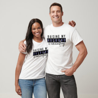 Meinen Mann großzuziehen ist erschöpfend, Sarkasti T-Shirt