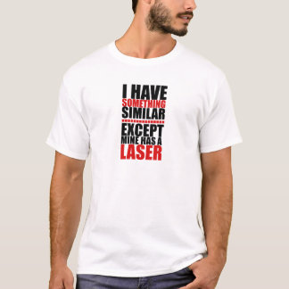 Meins hat einen Laser T-Shirt