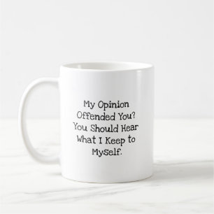 Meinung beleidigt Hör was ich für mich behalte Kaffeetasse