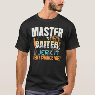 Meister Köder Ich zucke es bei jeder Gelegenheit F T-Shirt