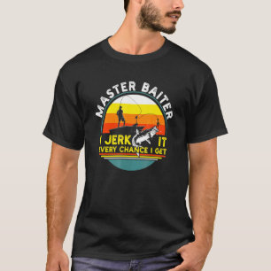 Meister Köder Im Immer Zucke Meine Rute Für Einen  T-Shirt