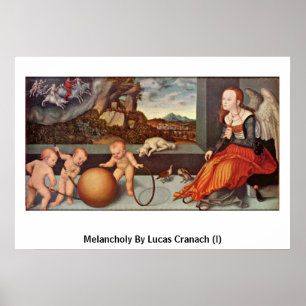 Melancholie durch Lucas Cranach (i) Poster