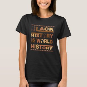 Melanin Black History Is World History African Ame T-Shirt