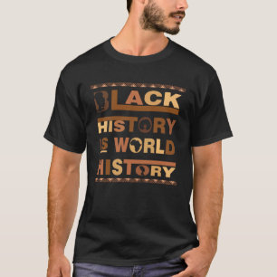 Melanin Black History Is World History African Ame T-Shirt