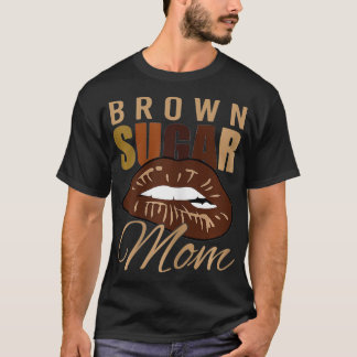 Melanin Brown Sugar Black Mama Bitup Lips Day T-Shirt