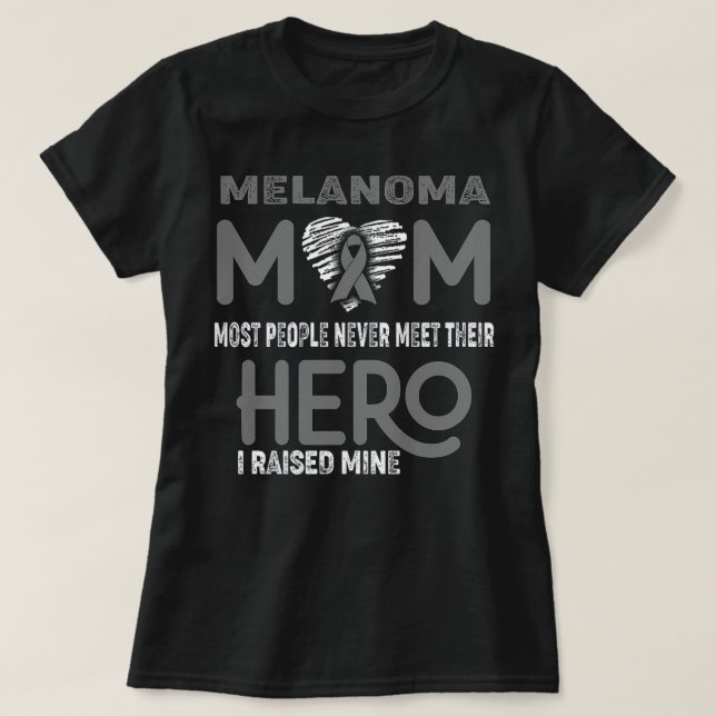 Melanoma Mom Most People Never Meet Their Hero I R T-Shirt (Design vorne)