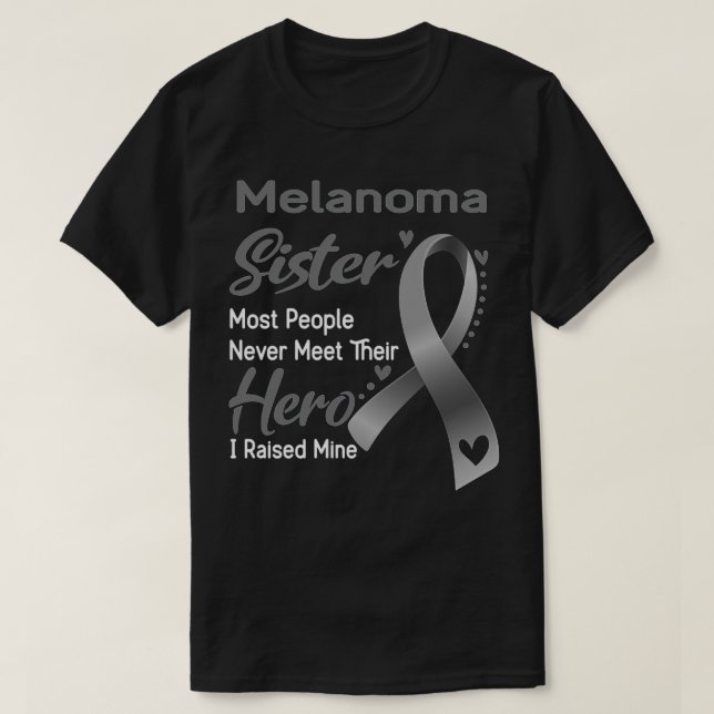 Melanoma Sister Most People Never Meet Their Hero  T-Shirt (Design vorne)