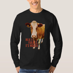Melken Sie es für alles, was es wert ist Süße Kuh T-Shirt