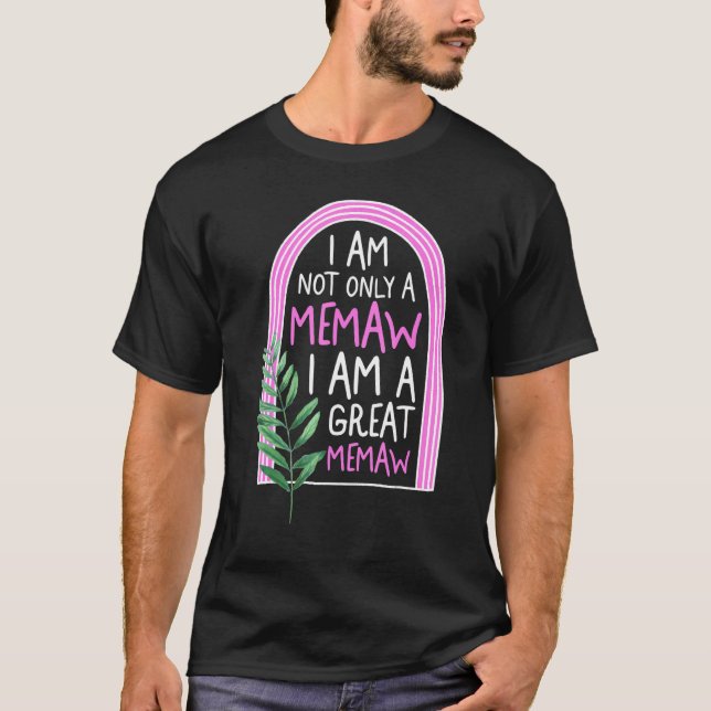 Memaw Not Only I Am A Great Grandma Memaw Spoiling T-Shirt (Vorderseite)