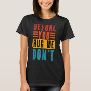 Meme, bevor du mich umarmst, Vintag nicht sarkasti T-Shirt