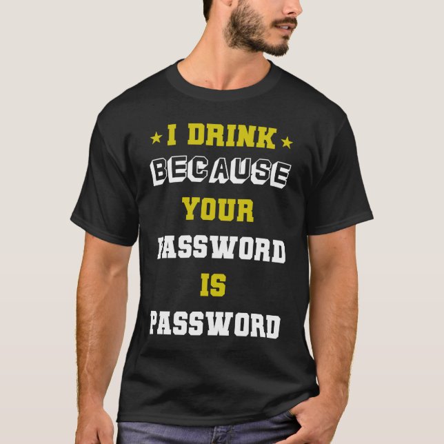 meme expert cyber security I Drink Beacuse Your Pa T-Shirt (Vorderseite)