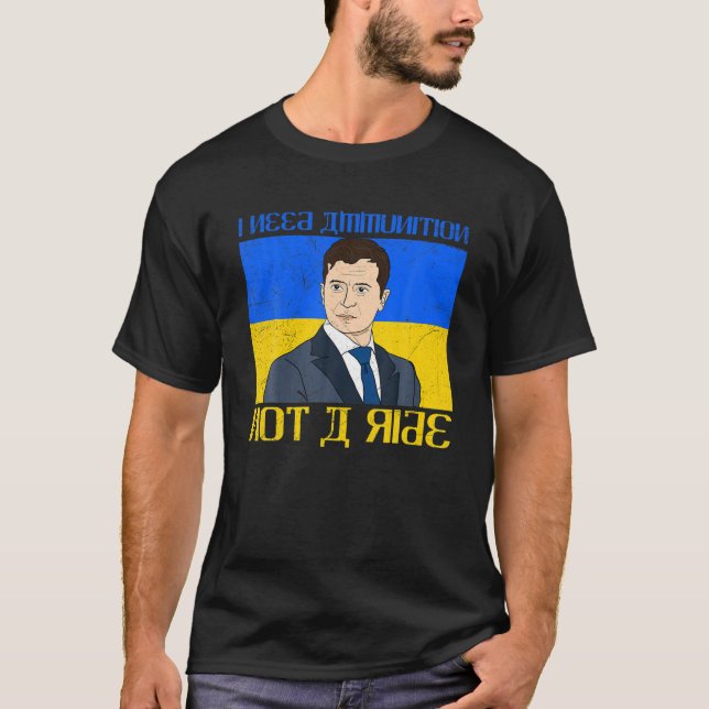 Meme Volodymyr Zelensky I brauche Munition nicht e T-Shirt (Vorderseite)