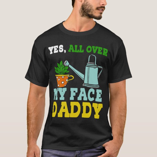 Meme Yes überall in meinem Gesicht Daddy T-Shirt (Vorderseite)