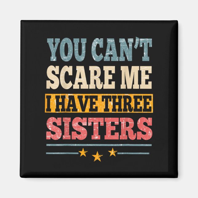 Meme You Can't E Me I Have Three Sister Funny Brot Magnet (Vorne)