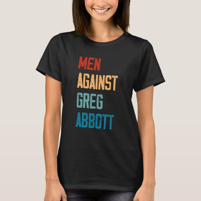 Men Against Greg Abbott 1 T-Shirt (Vorderseite)