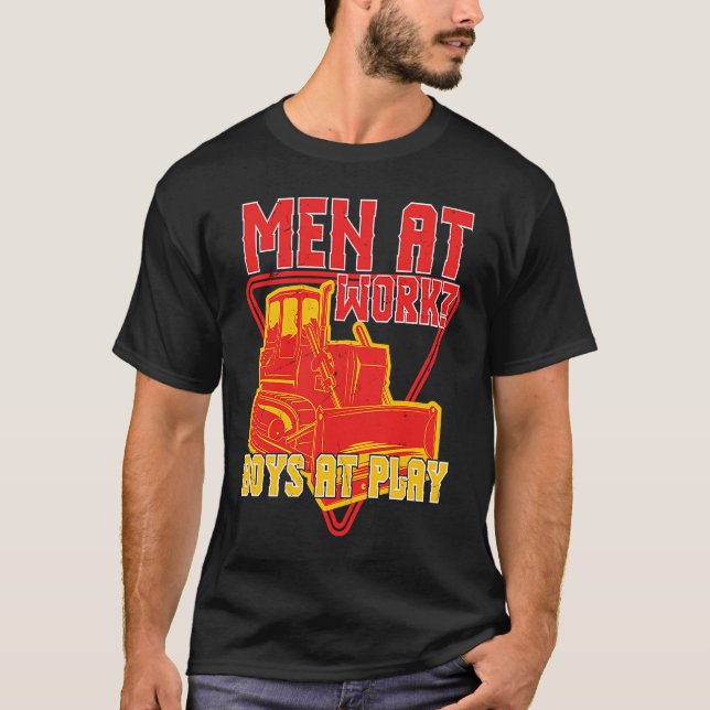 Men At Doing Work Boys At Play Backhoe Drivers T-Shirt (Vorderseite)