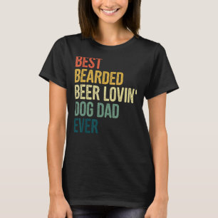 Men Best Bearded Biere Lovin Hund Vater Haustier B T-Shirt