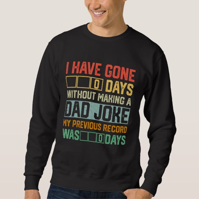 Men Fathers Day I Have Gone 0 Days Without Making  Sweatshirt (Vorderseite)