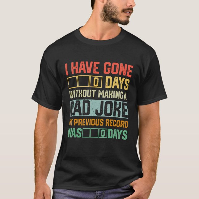 Men Fathers Day I Have Gone 0 Days Without Making  T-Shirt (Vorderseite)