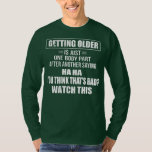 Men Getting Older Is Just One Body Part After T-Shirt<br><div class="desc">Men Getting Older Is Just One Body Part After Another Saying Gift. Perfect gift for your dad,  mom,  papa,  men,  women,  friend and family members on Thanksgiving Day,  Christmas Day,  Mothers Day,  Fathers Day,  4th of July,  1776 Independent day,  Veterans Day,  Halloween Day,  Patrick's Day</div>