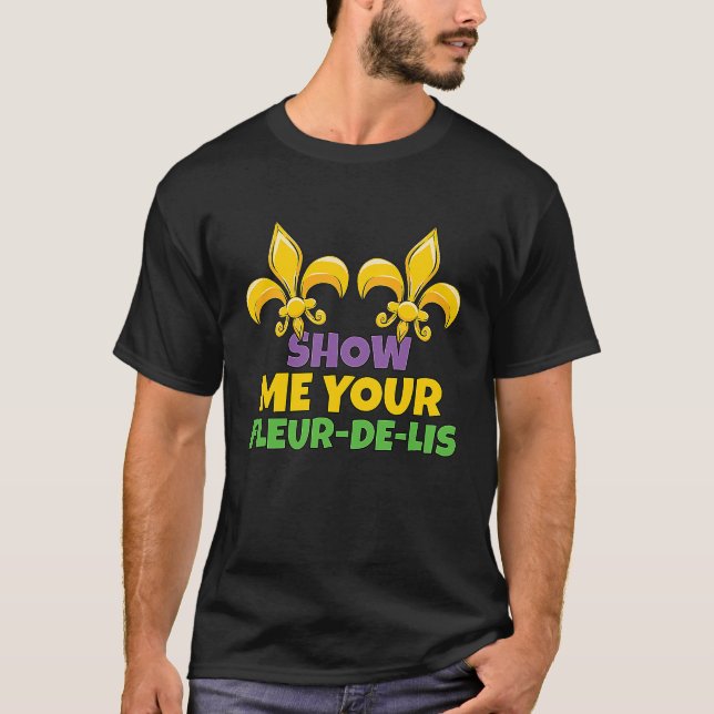 Men Mardi Gras Show Me Your Fleur de Lis Mardi Gra T-Shirt (Vorderseite)