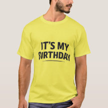 Men’s “It’s My Birthday” T-Shirt – Funny Birthday