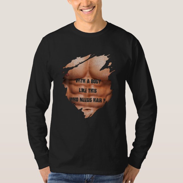 Men with A Body Like This Who Needs Hair Muscles B T-Shirt (Vorderseite)
