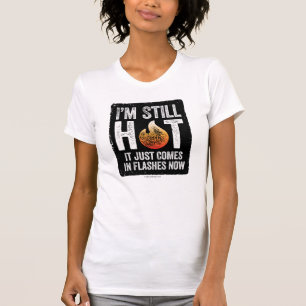 Menopause (ich bin immer noch heiß) T - Shirt