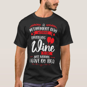 Mens a retirement Day ohne trinken Wein Reifen T-Shirt