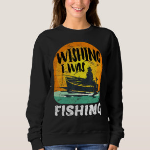 Mens Angler Sprichwort wünscht, ich fische Sweatshirt