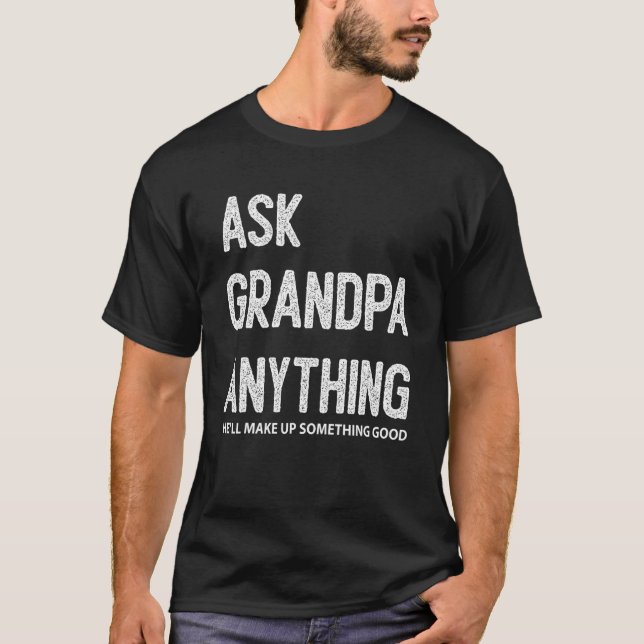 Mens Ask Grandpa Anything He'll Make Up Something  T-Shirt (Vorderseite)