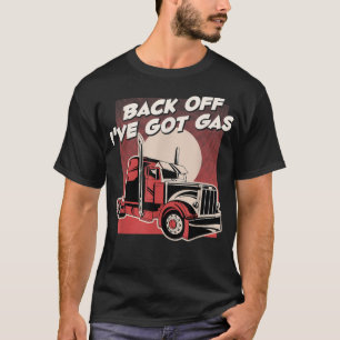 Mens Back Off I Got Gas Big Trucker - Tanker Tr T-Shirt