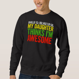 Mens Bald ist schön, dass meine Tochter denkt, Vat Sweatshirt