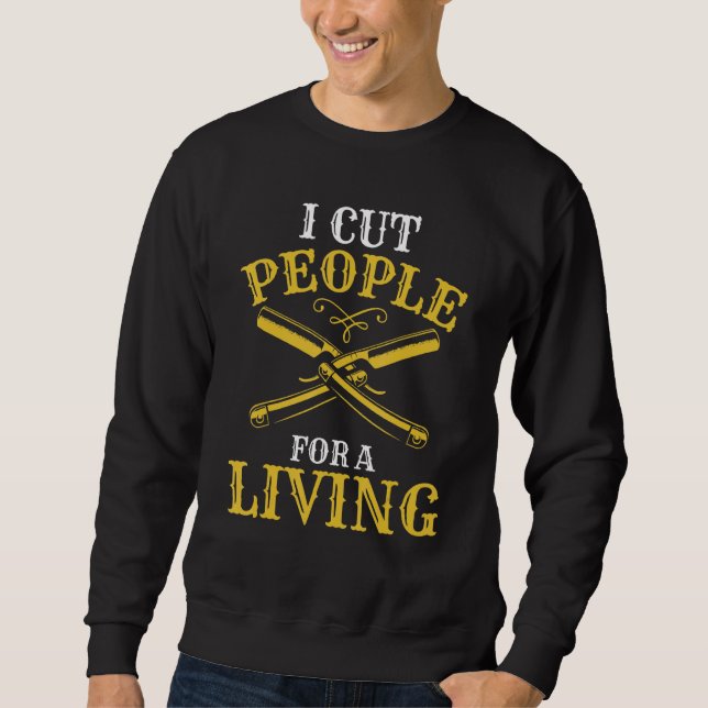 Mens  Barber I Cut People For A Living Barbershop Sweatshirt (Vorderseite)