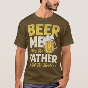 Mens Beer Me I bin der Vater der Braut T-Shirt