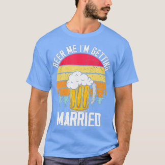 Mens Beer Me I'm Get Married Men Funny Groom B T-Shirt