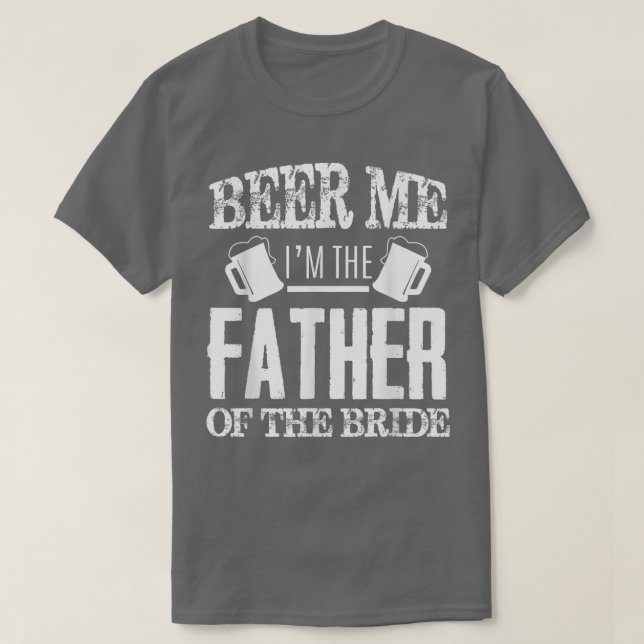 Mens Beer Me im the Father of the Bride Father's d T-Shirt (Design vorne)